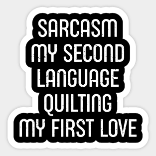 Sarcasm My Second Language, Quilting: My First Love Sticker